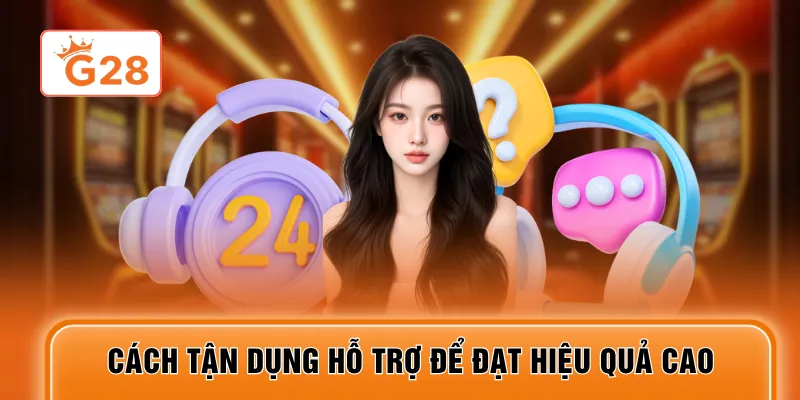 Cách tận dụng hỗ trợ để đạt hiệu quả cao