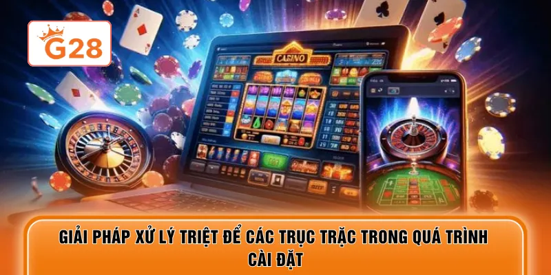 Giải pháp xử lý triệt để các trục trặc trong quá trình cài đặt