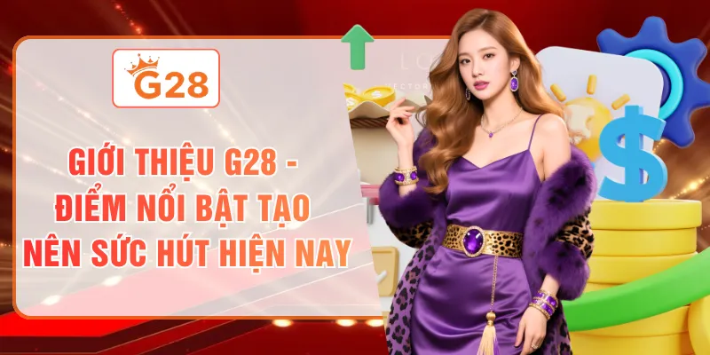 Giới thiệu G28 nền tảng giải trí đáng tin cậy