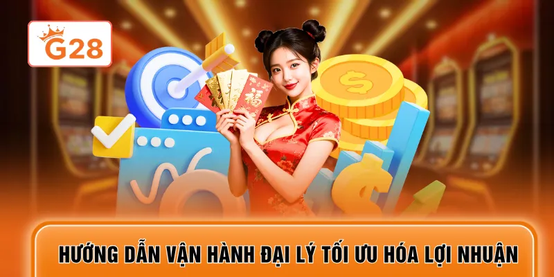 Hướng dẫn vận hành đại lý tối ưu hóa lợi nhuận