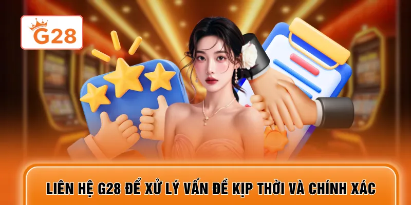 Liên hệ G28 để xử lý vấn đề kịp thời và chính xác