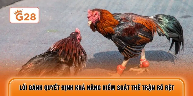 Lối đánh quyết định khả năng kiểm soát thế trận rõ rệt