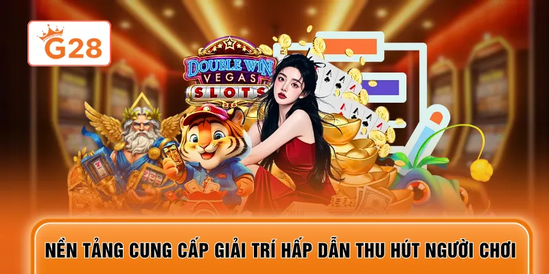 Nền tảng cung cấp giải trí hấp dẫn thu hút người chơi
