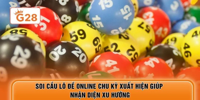 Soi cầu lô đề online chu kỳ xuất hiện giúp nhận diện xu hướng