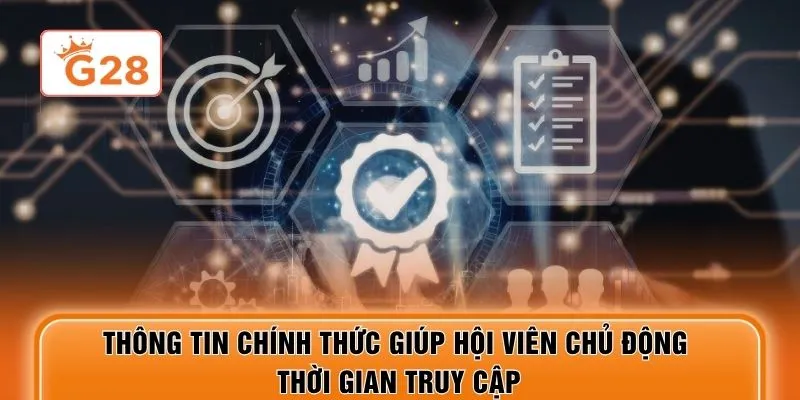 Thông tin chính thức giúp hội viên chủ động thời gian truy cập