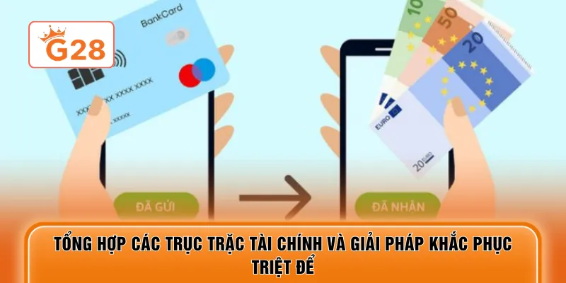 Tổng hợp các trục trặc tài chính và giải pháp khắc phục triệt để