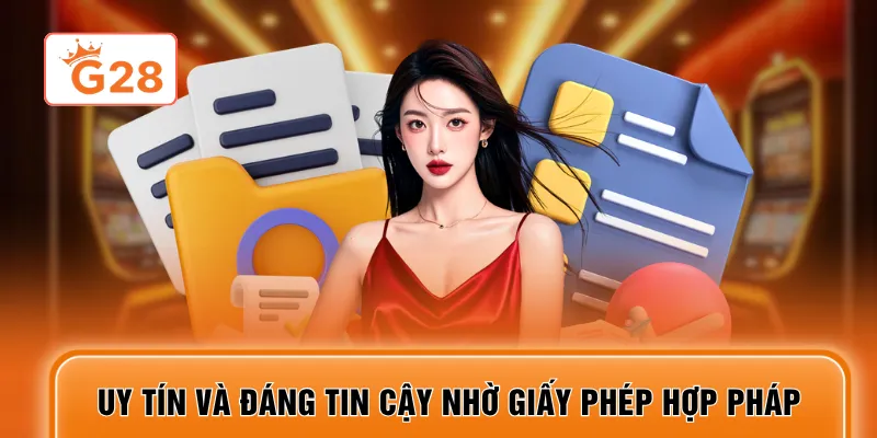 Uy tín và đáng tin cậy nhờ giấy phép hợp pháp