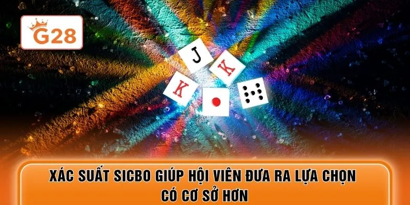 Xác suất Sicbo giúp hội viên đưa ra lựa chọn có cơ sở hơn
