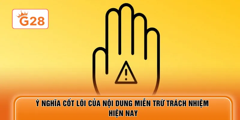 Ý nghĩa cốt lõi của nội dung miễn trừ trách nhiệm hiện nay